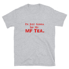 Load image into Gallery viewer, Sip My MF Tea Unisex Tee (Red print)
