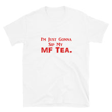 Load image into Gallery viewer, Sip My MF Tea Unisex Tee (Red print)