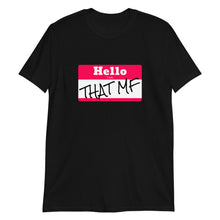 Load image into Gallery viewer, Hello I Am THAT MF Unisex Tee