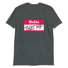 Load image into Gallery viewer, Hello I Am THAT MF Unisex Tee