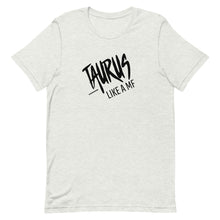 Load image into Gallery viewer, TAURUS LIKE A MF Unisex Tee (Black Print)
