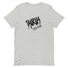 Load image into Gallery viewer, TAURUS LIKE A MF Unisex Tee (Black Print)