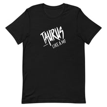 Load image into Gallery viewer, TAURUS LIKE A MF Unisex Tee (White Print)
