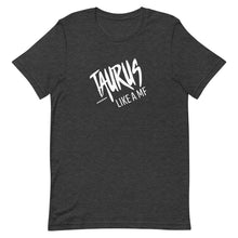 Load image into Gallery viewer, TAURUS LIKE A MF Unisex Tee (White Print)