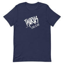 Load image into Gallery viewer, TAURUS LIKE A MF Unisex Tee (White Print)