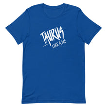 Load image into Gallery viewer, TAURUS LIKE A MF Unisex Tee (White Print)