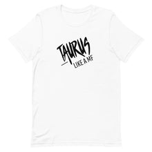Load image into Gallery viewer, TAURUS LIKE A MF Unisex Tee (Black Print)