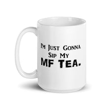 Load image into Gallery viewer, Sip My MF Tea White glossy mug 11oz/15oz (Black Print)