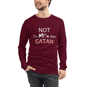 NOT To-MF'n-day Unisex Long Sleeve Tee (White Print)