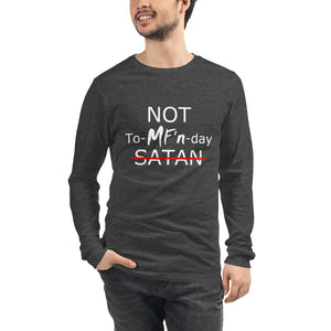 NOT To-MF'n-day Unisex Long Sleeve Tee (White Print)