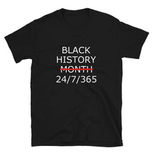 Load image into Gallery viewer, Black History 24/7/365 Unisex Tee (White Print)
